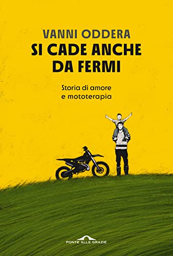 Si cade anche da fermi. Storia di amore e mototerapia (Fuori collana) von PONTE ALLE GRAZIE