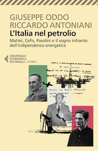 L'Italia nel petrolio. Mattei, Cefis, Pasolini e il sogno infranto dell'indipendenza energetica (Universale economica. Storia) von Feltrinelli