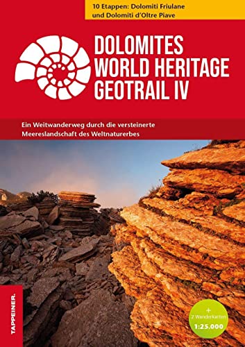 Dolomites World Heritage Geotrail IV: Ein Weitwanderweg durch die versteinerte Meereslandschaft des Weltnaturerbes 10 Etappen: Dolomiti Friulane und Dolomiti d’Oltre Piave Dolomites World Heritage Geotrail IV: Ein Weitwanderweg durch die versteinerte Meereslandschaft des Weltnaturerbes 10 Etappen: Dolomiti Friulane und Dolomiti d’Oltre Piave
