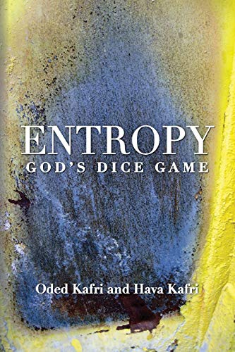 Entropy - God's Dice Game: The book describes the historical evolution of the understanding of entropy, alongside biographies of the scientists who ... communication theory, economy, and sociology von CREATESPACE