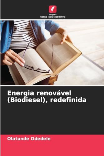 Energia renovável (Biodiesel), redefinida von Edições Nosso Conhecimento