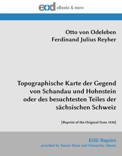 Topographische Karte der Gegend von Schandau und Hohnstein oder des besuchtesten Teiles der sächsischen Schweiz: [Reprint of the Original from 1830] von EOD Network
