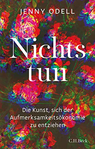 Nichts tun: Die Kunst, sich der Aufmerksamkeitsökonomie zu entziehen von Beck C. H.