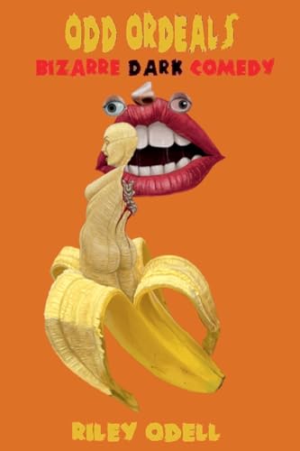 Odd Ordeals: Bizarre Dark Comedy von Riley Odell