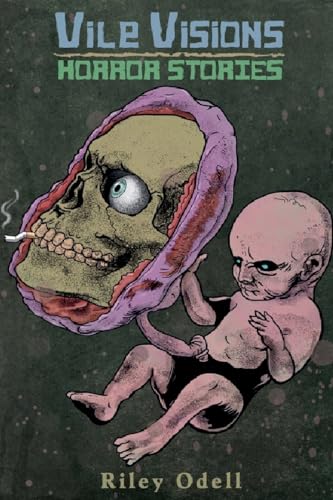 Vile Visions: Horror Stories von Riley Odell