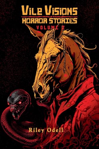 Vile Visions: Horror Stories: Volume 2 von Riley Odell