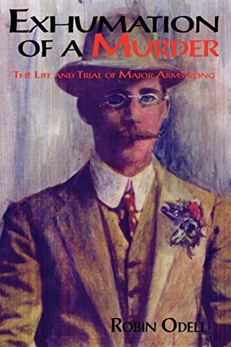 Exhumation of a Murder: The Life & Trial of Major Armstrong von Mandrake Publications