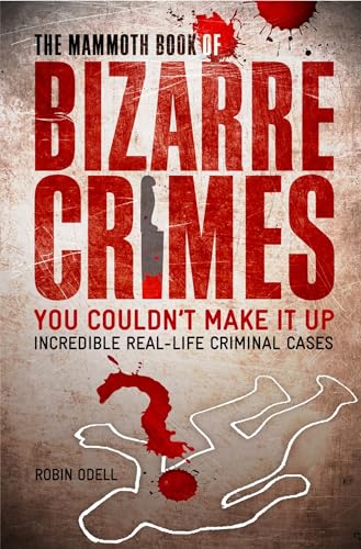 The Mammoth Book of Bizarre Crimes (Mammoth Books)