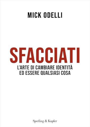 Sfacciati. L'arte di cambiare identità ed essere qualsiasi cosa (Varia)