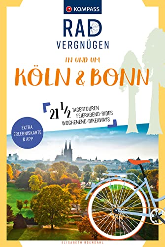 KOMPASS Radvergnügen in und um Köln & Bonn: 21 1/2 Feierabend-Rides, Tagestouren & Wochenend-Bikeaways von KOMPASS-KARTEN