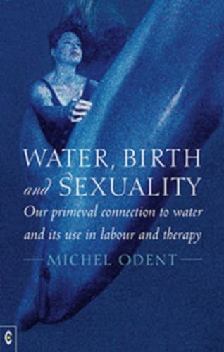 Water, Birth and Sexuality: Our Primeval Connection to Water and Its Use in Labour and Therapy