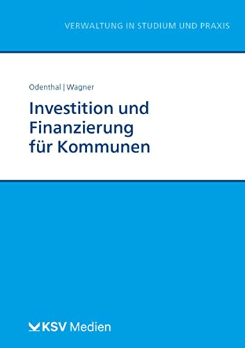 Investition und Finanzierung für Kommunen (Reihe Verwaltung in Studium und Praxis)