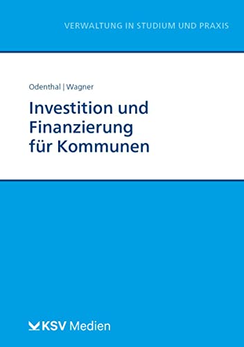 Investition und Finanzierung für Kommunen (Reihe Verwaltung in Studium und Praxis) von Kommunal- und Schul-Verlag/KSV Medien Wiesbaden