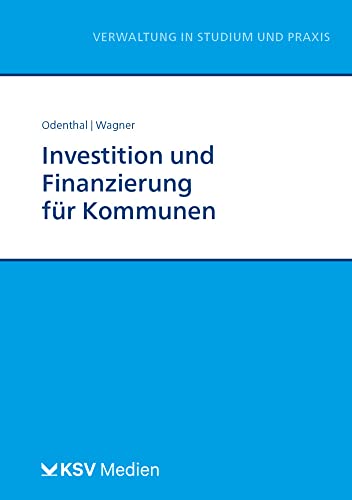 Investition und Finanzierung für Kommunen (Reihe Verwaltung in Studium und Praxis) Investition und Finanzierung für Kommunen (Reihe Verwaltung in Studium und Praxis) von Kommunal-u.Schul-Verlag