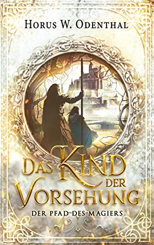 Das Kind der Vorsehung (Der Pfad des Magiers, Band 1)