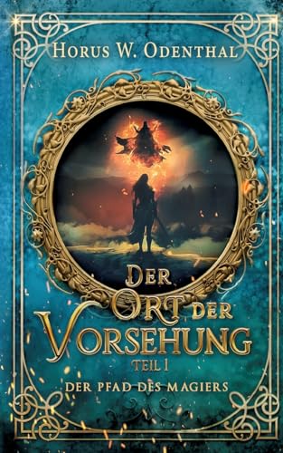 Der Pfad des Magiers: Der Ort der Vorsehung - Teil 1 von Books on Demand