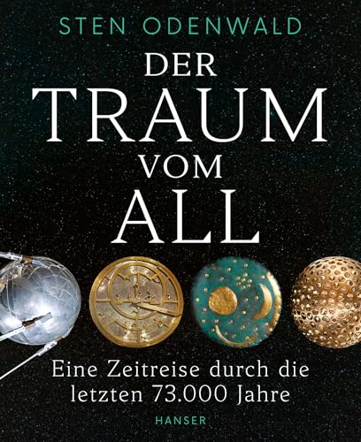 Der Traum vom All: Eine Zeitreise durch die letzten 73.000 Jahre