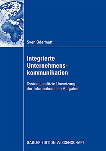 Integrierte Unternehmenskommunikation: Systemgestützte Umsetzung der Informationellen Aufgaben von Gabler Verlag