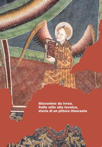 Giacomino da Ivrea. Dallo stile alla tecnica, storia di un pittore itinerante (La grande officina)