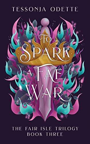 To Spark a Fae War (The Fair Isle Trilogy, Band 3)