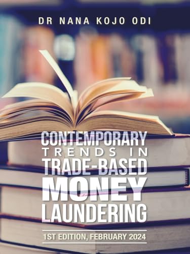 Contemporary Trends in Trade-Based Money Laundering: 1st Edition, February 2024