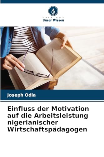 Einfluss der Motivation auf die Arbeitsleistung nigerianischer Wirtschaftspädagogen von Verlag Unser Wissen