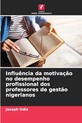 Influência da motivação no desempenho profissional dos professores de gestão nigerianos von Edições Nosso Conhecimento