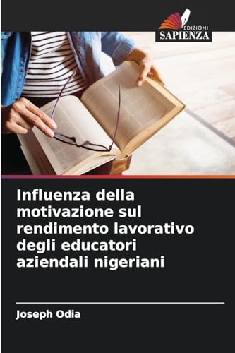Influenza della motivazione sul rendimento lavorativo degli educatori aziendali nigeriani von Edizioni Sapienza