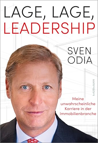 Lage, Lage, Leadership. Meine unwahrscheinliche Karriere in der Immobilienbranche. Lage, Lage, Leadership. Meine unwahrscheinliche Karriere in der Immobilienbranche. von Murmann Publishers