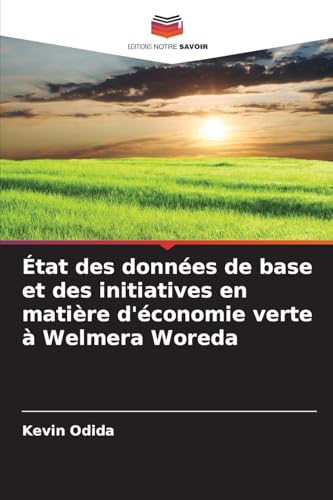 État des données de base et des initiatives en matière d'économie verte à Welmera Woreda von Editions Notre Savoir