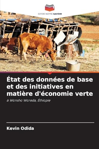 État des données de base et des initiatives en matière d'économie verte: à Wonsho Woreda, Éthiopie von Editions Notre Savoir