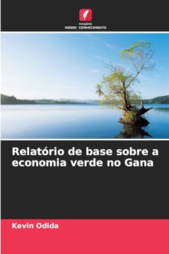 Relatório de base sobre a economia verde no Gana von Edições Nosso Conhecimento