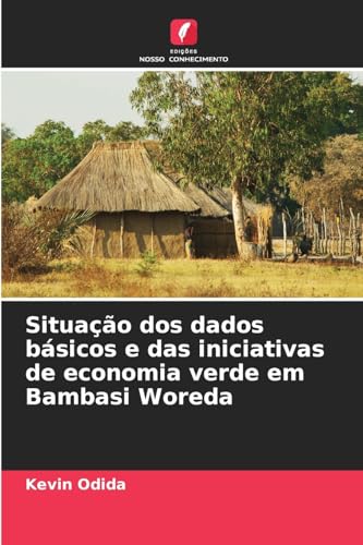 Situação dos dados básicos e das iniciativas de economia verde em Bambasi Woreda von Edições Nosso Conhecimento
