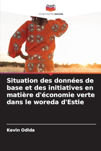Situation des données de base et des initiatives en matière d'économie verte dans le woreda d'Estie von Editions Notre Savoir