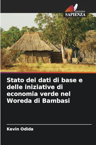Stato dei dati di base e delle iniziative di economia verde nel Woreda di Bambasi von Edizioni Sapienza