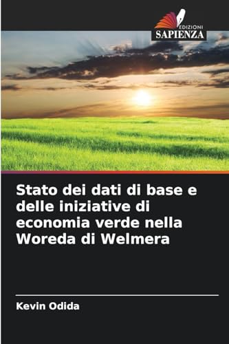 Stato dei dati di base e delle iniziative di economia verde nella Woreda di Welmera von Edizioni Sapienza