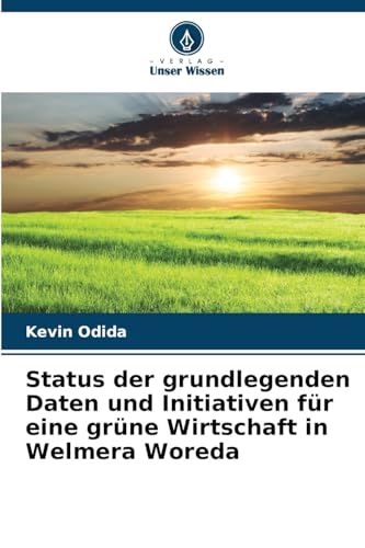 Status der grundlegenden Daten und Initiativen für eine grüne Wirtschaft in Welmera Woreda von Verlag Unser Wissen