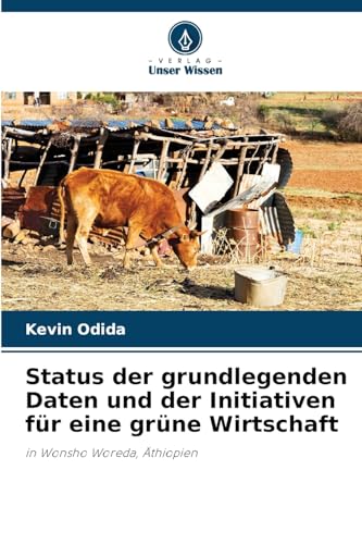 Status der grundlegenden Daten und der Initiativen für eine grüne Wirtschaft: in Wonsho Woreda, Äthiopien von Verlag Unser Wissen
