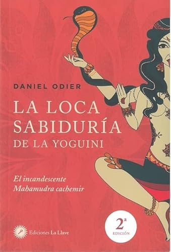 La loca sabiduría de la yoguini: El incandescente Mahamudra cachemir (Sexualidades, Band 2) von Ediciones La Llave