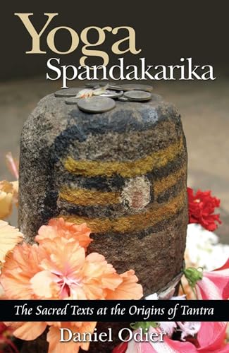 Yoga Spandakarika: The Sacred Texts at the Origins of Tantra Yoga Spandakarika: The Sacred Texts at the Origins of Tantra von Simon & Schuster