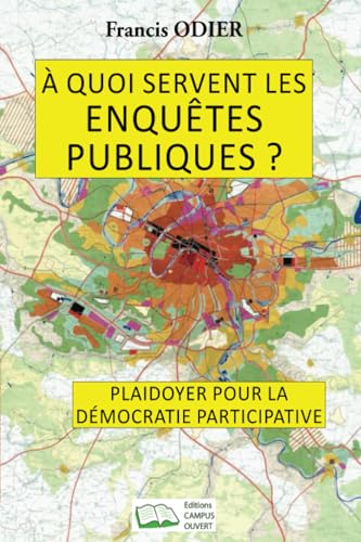 À quoi servent les enquêtes publiques ?: Plaidoyer pour la démocratie participative von Editions Campus Ouvert