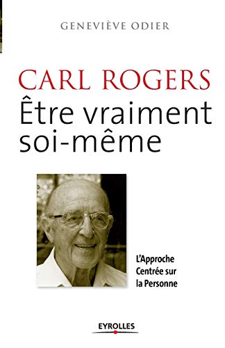 Carl Rogers, être vraiment soi-même: L'approche centrée sur la personne