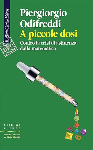 A piccole dosi. Contro la crisi di astinenza dalla matematica (Scienza e idee) von Raffaello Cortina Editore