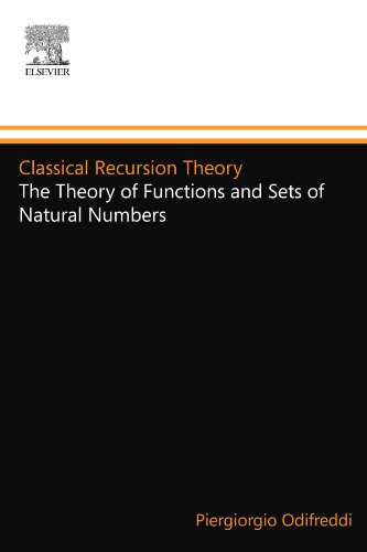 Classical Recursion Theory: The Theory of Functions and Sets of Natural Numbers (Studies in Logic and the Foundations of Mathematics, Volume 125)