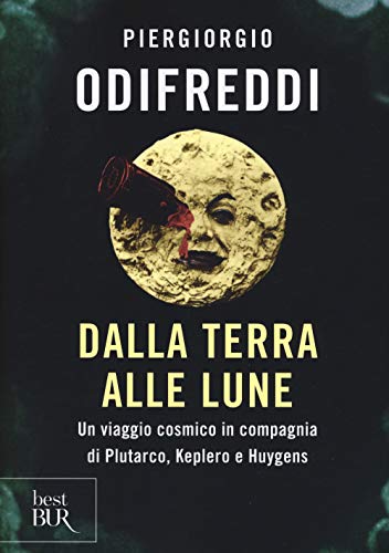Dalla terra alle lune. Un viaggio cosmico in compagnia di Plutarco, Keplero e Huygens (BUR Best BUR)
