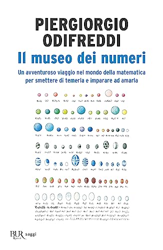 Il museo dei numeri. Un avventuroso viaggio nel mondo della matematica per smettere di temerla e imparare ad amarla (BUR Best BUR) von Rizzoli