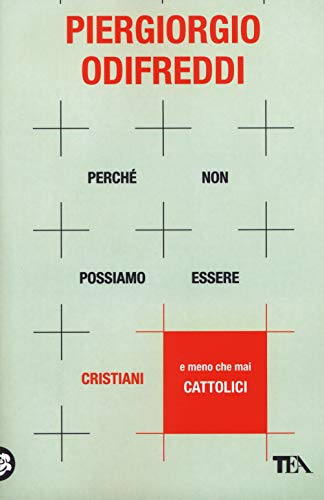 Perché non possiamo essere cristiani (e meno che mai cattolici) (Saggi best seller)