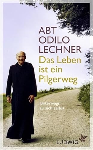 Das Leben ist ein Pilgerweg: Unterwegs zu sich selbst