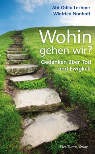 Wohin gehen wir? Gedanken über Tod und Ewigkeit. Wohin gehen wir? Gedanken über Tod und Ewigkeit.