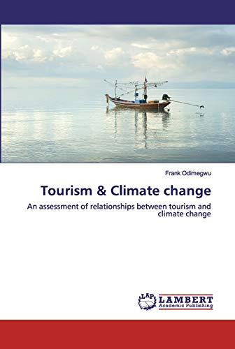 Tourism & Climate change: An assessment of relationships between tourism and climate change
